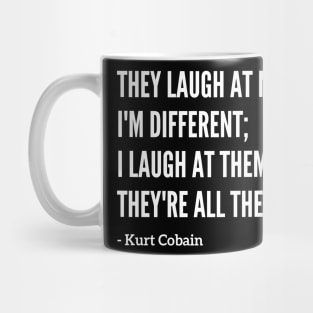 Famous Kurt Cobain "They Laugh At Me" Quote Mug